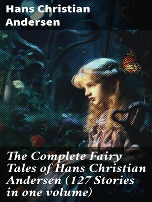 cover image of The Complete Fairy Tales of Hans Christian Andersen (127 Stories in one volume)